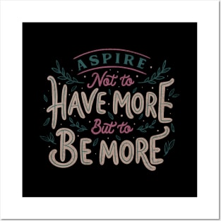 Aspire Not to Have More But to be More Posters and Art